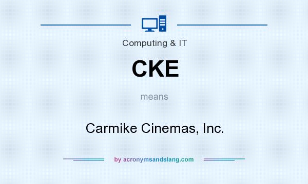 What does CKE mean? It stands for Carmike Cinemas, Inc.