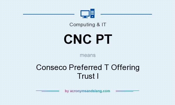 What does CNC PT mean? It stands for Conseco Preferred T Offering Trust I