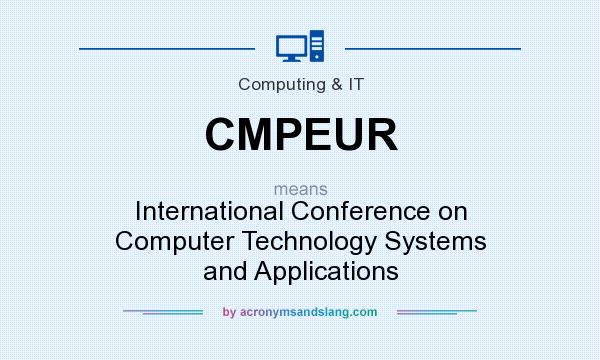 What does CMPEUR mean? It stands for International Conference on Computer Technology Systems and Applications