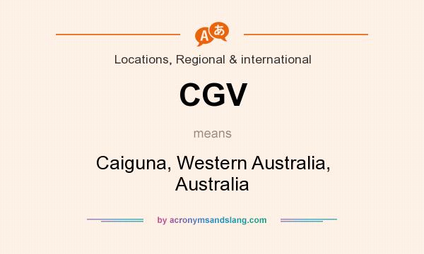 What does CGV mean? It stands for Caiguna, Western Australia, Australia
