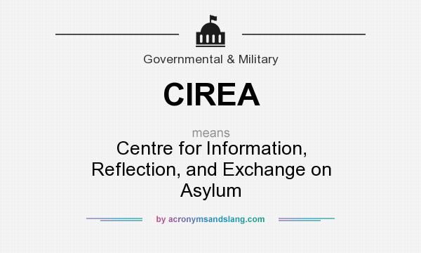 What does CIREA mean? It stands for Centre for Information, Reflection, and Exchange on Asylum