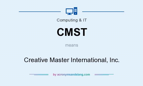 What does CMST mean? It stands for Creative Master International, Inc.