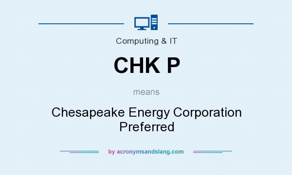 What does CHK P mean? It stands for Chesapeake Energy Corporation Preferred