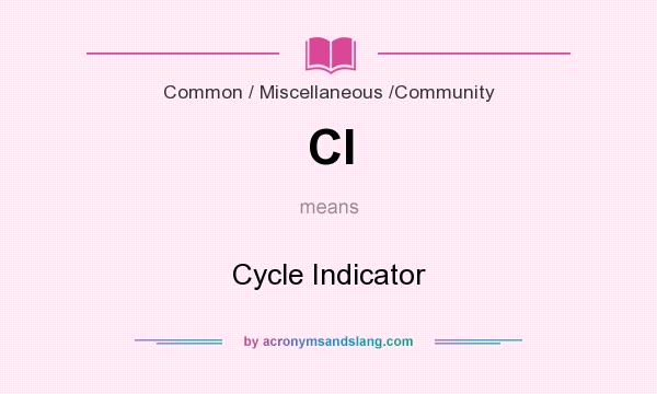 What does CI mean? It stands for Cycle Indicator
