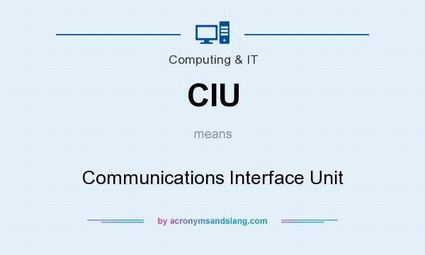 What does CIU mean? It stands for Communications Interface Unit