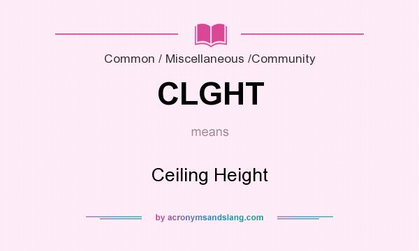 What does CLGHT mean? It stands for Ceiling Height