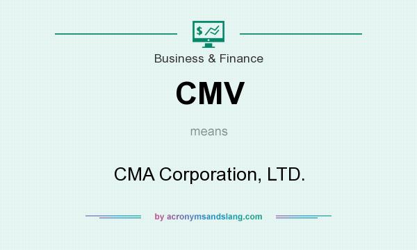 What does CMV mean? It stands for CMA Corporation, LTD.