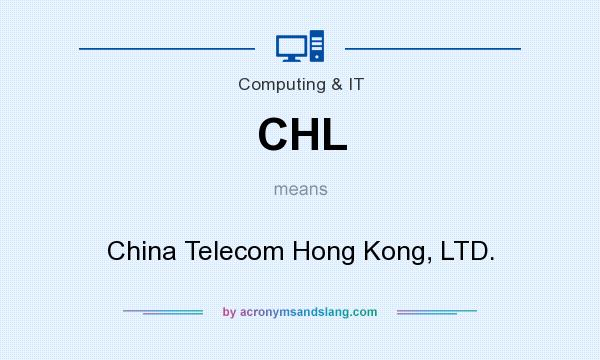 What does CHL mean? It stands for China Telecom Hong Kong, LTD.