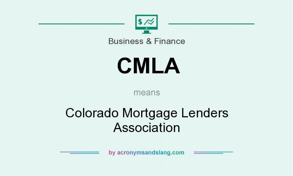 What does CMLA mean? It stands for Colorado Mortgage Lenders Association