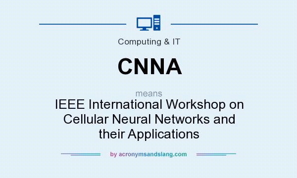 What does CNNA mean? It stands for IEEE International Workshop on Cellular Neural Networks and their Applications