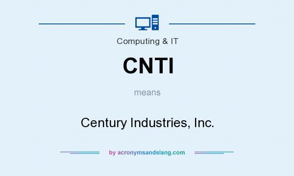 What does CNTI mean? It stands for Century Industries, Inc.