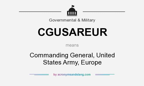 What does CGUSAREUR mean? It stands for Commanding General, United States Army, Europe