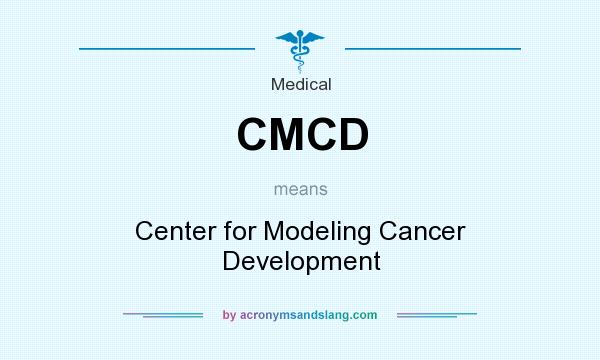 What does CMCD mean? It stands for Center for Modeling Cancer Development