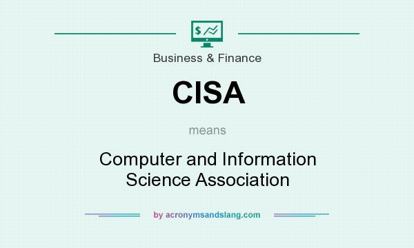 What does CISA mean? It stands for Computer and Information Science Association