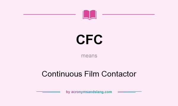 What does CFC mean? It stands for Continuous Film Contactor