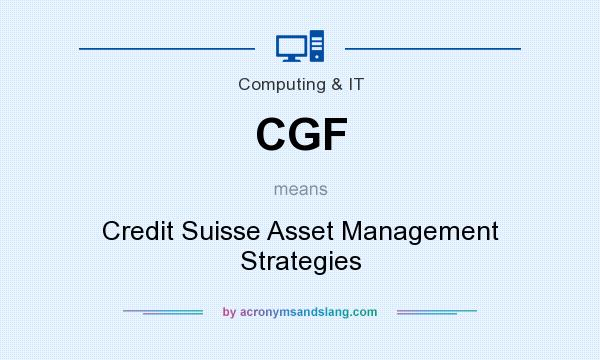 What does CGF mean? It stands for Credit Suisse Asset Management Strategies