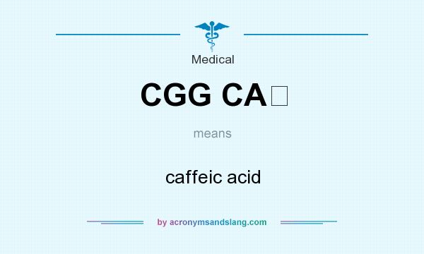 What does CGG CA  mean? It stands for caffeic acid