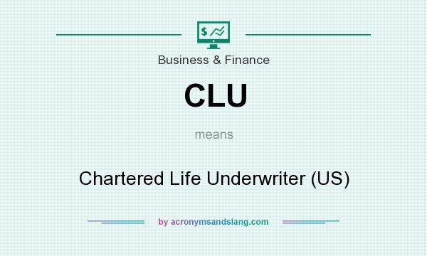 What does CLU mean? It stands for Chartered Life Underwriter (US)