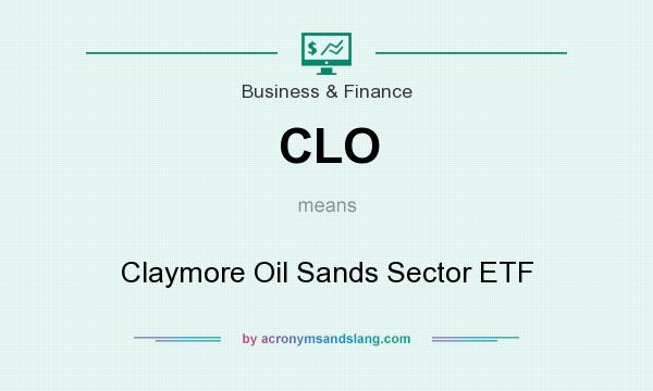 What does CLO mean? It stands for Claymore Oil Sands Sector ETF