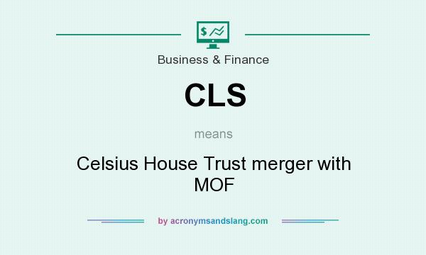 What does CLS mean? It stands for Celsius House Trust merger with MOF