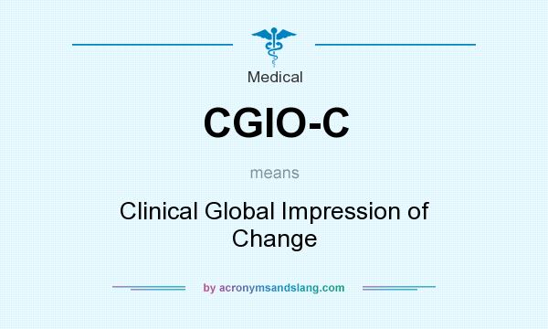 What does CGIO-C mean? It stands for Clinical Global Impression of Change