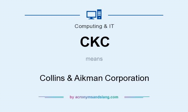 What does CKC mean? It stands for Collins & Aikman Corporation