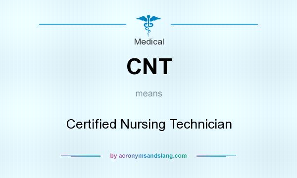 What does CNT mean? It stands for Certified Nursing Technician