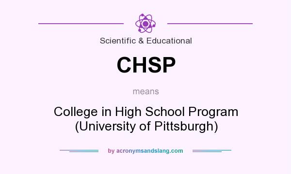 What does CHSP mean? It stands for College in High School Program (University of Pittsburgh)