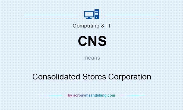 What does CNS mean? It stands for Consolidated Stores Corporation
