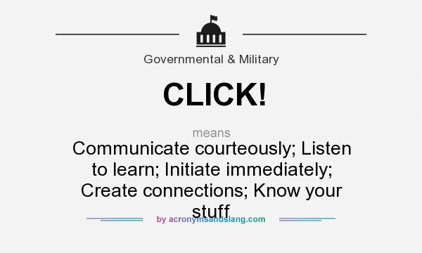 What does CLICK! mean? It stands for Communicate courteously; Listen to learn; Initiate immediately; Create connections; Know your stuff