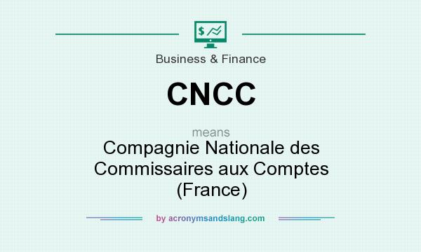 What does CNCC mean? It stands for Compagnie Nationale des Commissaires aux Comptes (France)