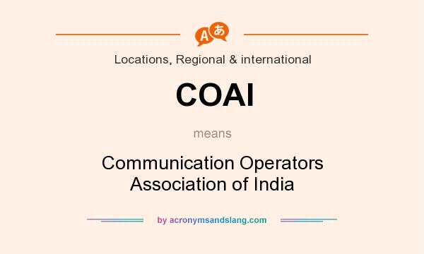 What does COAI mean? It stands for Communication Operators Association of India