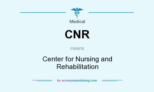 What does CNR mean? It stands for Center for Nursing and Rehabilitation