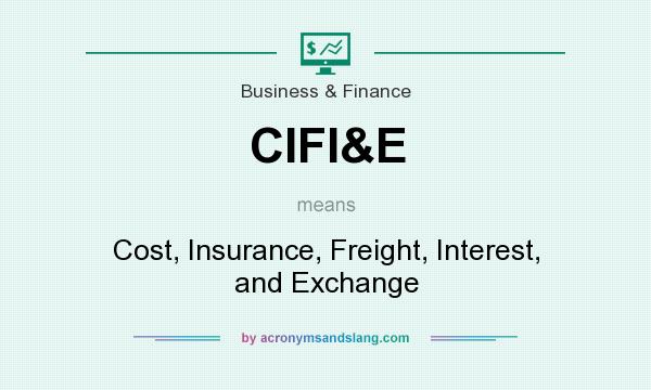 What does CIFI&E mean? It stands for Cost, Insurance, Freight, Interest, and Exchange