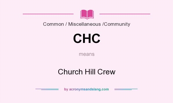 What does CHC mean? It stands for Church Hill Crew