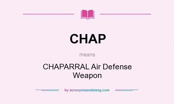 What does CHAP mean? It stands for CHAPARRAL Air Defense Weapon