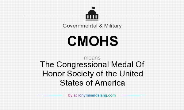 What does CMOHS mean? It stands for The Congressional Medal Of Honor Society of the United States of America