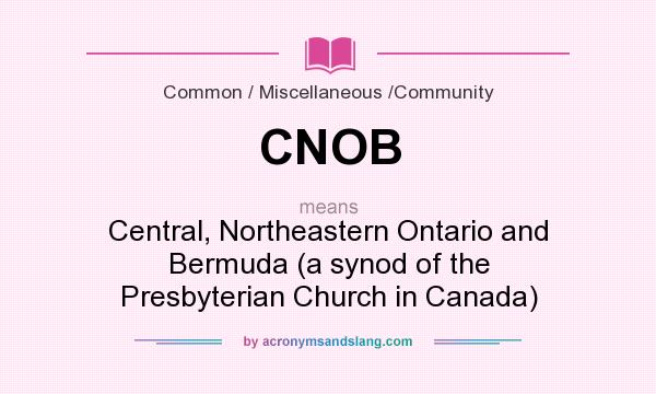 What does CNOB mean? It stands for Central, Northeastern Ontario and Bermuda (a synod of the Presbyterian Church in Canada)