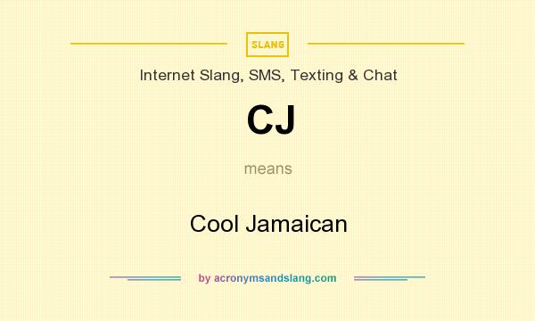 What does CJ mean? It stands for Cool Jamaican