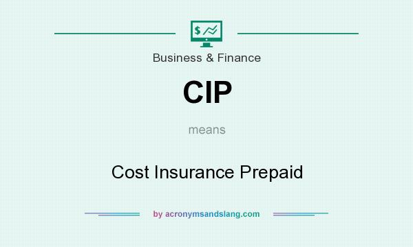 What does CIP mean? It stands for Cost Insurance Prepaid