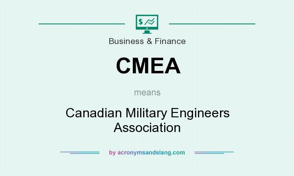 What does CMEA mean? It stands for Canadian Military Engineers Association