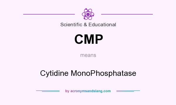 What does CMP mean? It stands for Cytidine MonoPhosphatase