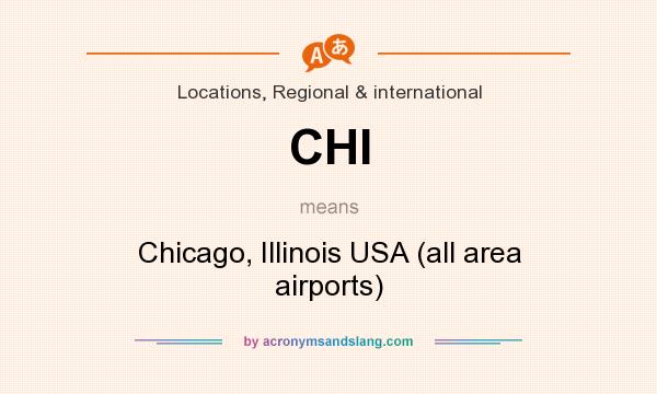 What does CHI mean? It stands for Chicago, Illinois USA (all area airports)