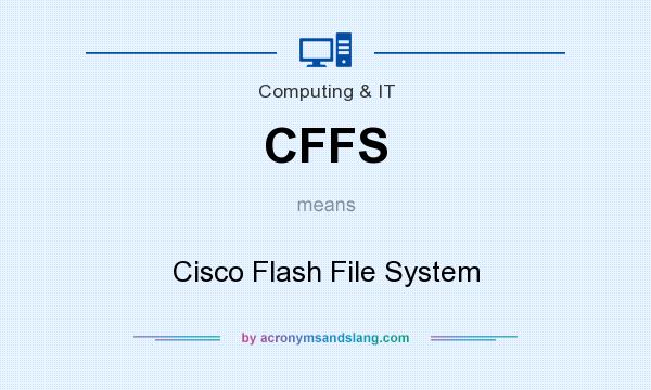 What does CFFS mean? It stands for Cisco Flash File System