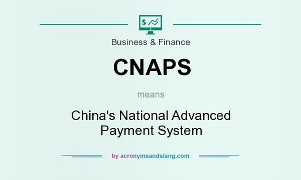 What does CNAPS mean? It stands for China`s National Advanced Payment System