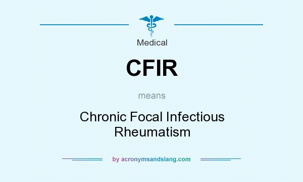 What does CFIR mean? It stands for Chronic Focal Infectious Rheumatism