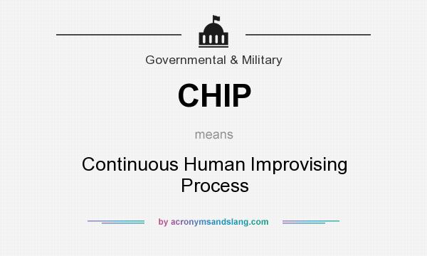 What does CHIP mean? It stands for Continuous Human Improvising Process