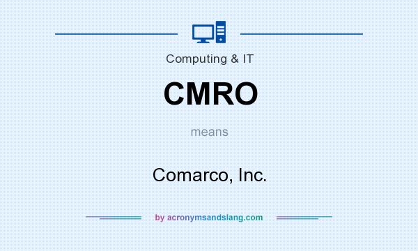 What does CMRO mean? It stands for Comarco, Inc.