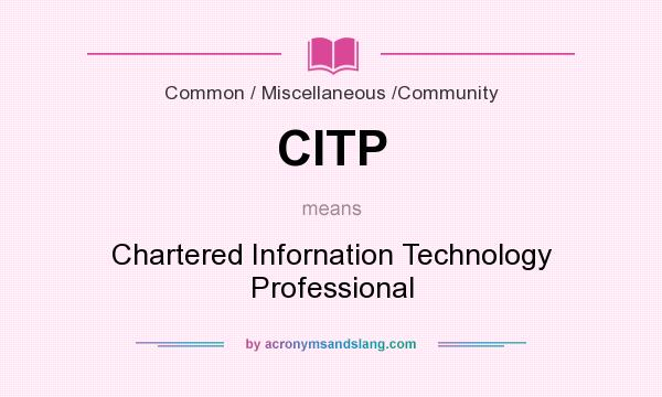 What does CITP mean? It stands for Chartered Infornation Technology Professional
