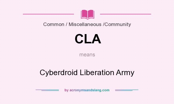 What does CLA mean? It stands for Cyberdroid Liberation Army